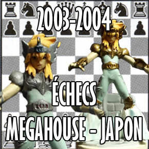 Seiya Jeu d'Échecs, Megahouse, Japon 2003-2004
